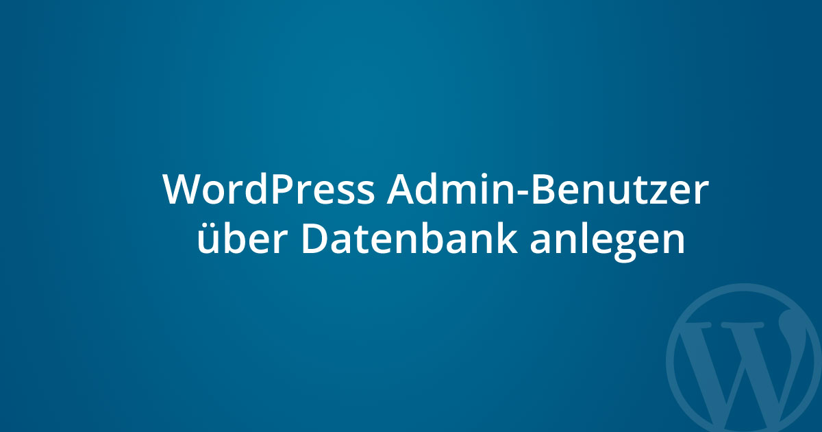 WordPress Admin-Benutzer über Datenbank anlegen